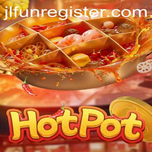 Exploring the Exciting World of Hotpot: A Thrilling Game with JLFUN